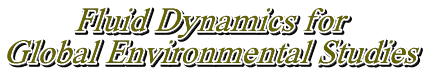Fluid Dynamics for  Global Environmental Studies 
